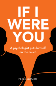 book review meredith fuller oam psychologist & author          ‘if i were you: a psychologist puts himself on the couch’ by peter quarry